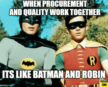 a picture of batman and robin with a caption that says " when procurement and quality work together its like batman and robin "