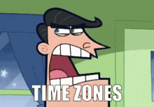 a cartoon of a man with his mouth wide open and the words time zones below him