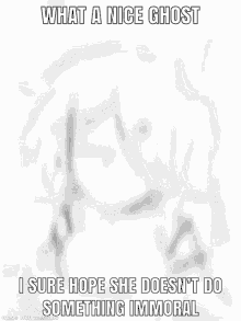 a black and white drawing of a girl with a caption that says what a nice ghost