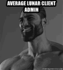 a shirtless man with a beard is smiling with the words `` average lunar client admin '' above his head .