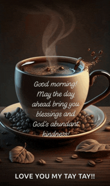 a cup of coffee sits on a saucer surrounded by coffee beans with a good morning message