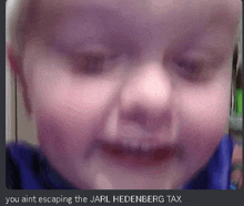 a blurry picture of a baby 's face with the caption " you aint escaping the jarl hedenberg tax "