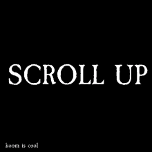 a black background with white letters that say scroll up