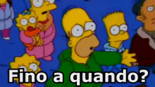 a cartoon of homer simpson with the words fino a quando written below him