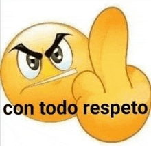 a cartoon smiley face is giving the middle finger and says `` con todo respecto '' .