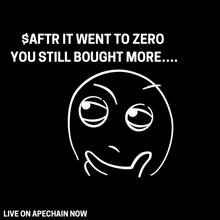 a black background with a smiley face and the words " $aftr it went to zero you still bought more ... "