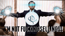 a man in a suit is holding diamonds and says i 'm not fucking selling !!!