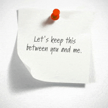 a note that says let 's keep this between you and me is pinned to a wall