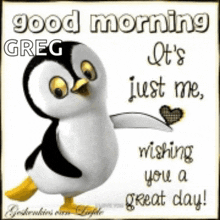 a picture of a penguin with the words good morning greg