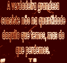 a sign that says a verdadeira grandeza consists of not na quantidade daquilo que temos mas do que perdemos