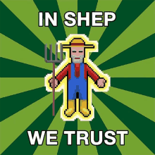 a pixel art of a man holding a pitchfork with the words " in shep we trust " below him