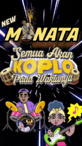 a poster that says ' new manata semua akan koplo pada waktunya ' on it