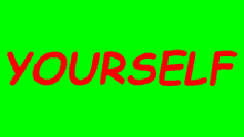 the word yourself is written in red letters on a green screen .