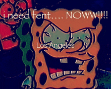 a cartoon of spongebob with the words " i need fent now !!! "