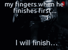 a skull with the words " my fingers when he finishes first ... what you started "