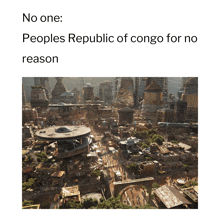 a picture of a city with a caption that says no one peoples republic of congo for no reason