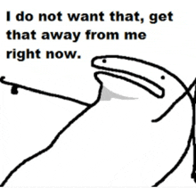 a black and white drawing of a stick figure with the words " i do not want that get that away from me right now "