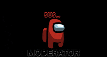 a red among us character is on a black background with the words " sus ... moderator " below it