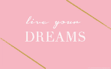 a pink background with the words live your dreams written on it