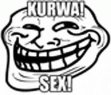 a black and white drawing of a troll face with the words kurwa sex .