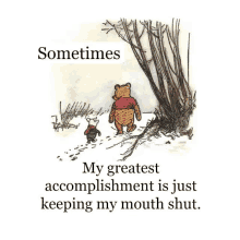 a cartoon of winnie the pooh and piglet with the caption " sometimes my greatest accomplishment is just keeping my mouth shut