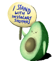 a cartoon avocado holding a sign that says i stand with instacart shoppers