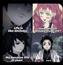 a collage of anime characters with one saying life is like shinobu and the other saying no because life is short