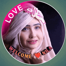 a picture of a woman in a hijab with the words love welcome nila