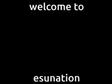 a picture of a city with the words welcome to esunation on the bottom