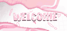 a pink and white sign that says welcome