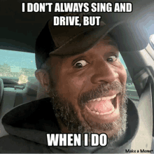 a man with a beard is making a funny face in a car with the caption i don t always sing and drive