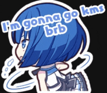 a sticker of a girl with blue hair and the words i 'm gonna go kms brb