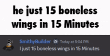 a screenshot of a tweet from smithybuilder which says he just 15 boneless wings in 15 minutes