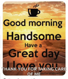 a poster that says good morning handsome have a great day