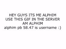 a white background with the words hey guys its me alphim use this gif in the server