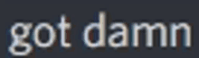 a blurred image of the word got damn on a black background