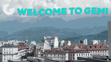 a cityscape with mountains in the background and the words welcome to gem on the top