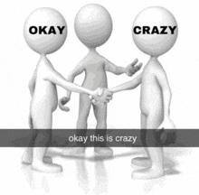 three cartoon characters shaking hands with okay and crazy written on their heads