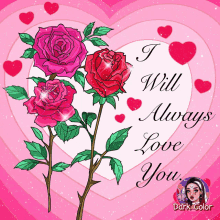 a pink heart with roses and the words " i will always love you " on it