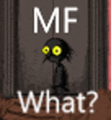 a cartoon character with yellow eyes is standing in front of a door with the words `` mf what ? '' written on it .