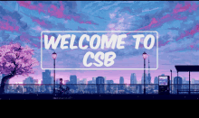 a welcome to csb sign with a cityscape in the background