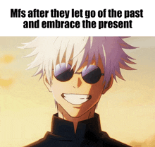 a picture of a smiling anime character with sunglasses and the caption mfs after they let go of the past and embrace the present