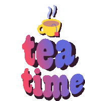 a colorful sign that says tea time and a cup of tea