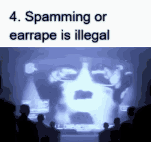 a group of people are watching a screen that says spamming or earrape is illegal