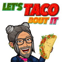 a cartoon man holding a taco with the words let 's taco bout it above him