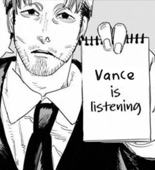 a black and white drawing of a man in a suit and tie holding a piece of paper that says vance is listening