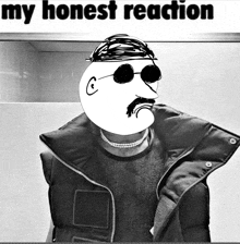 a black and white photo of a man with sunglasses and the words " my honest reaction " above him