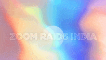 a colorful background with the words zoom raids india in white letters