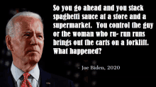 a quote from joe biden that says so you go ahead and you stack spaghetti sauce