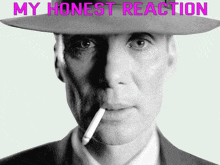 a man in a hat smoking a cigarette with the words " my honest reaction " above him